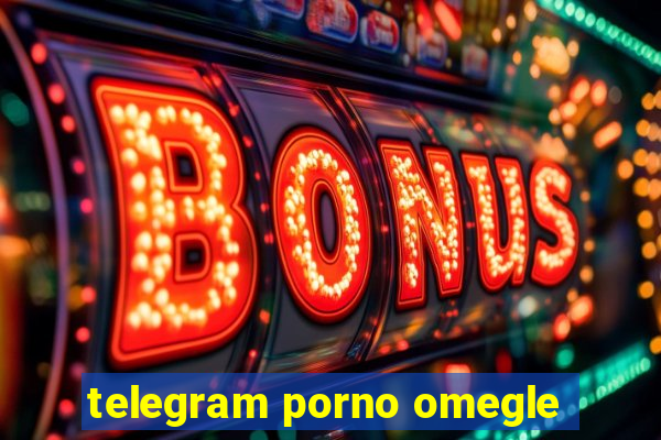 telegram porno omegle